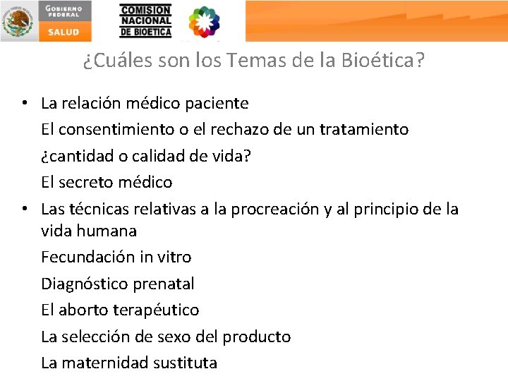 ¿Cuáles son los Temas de la Bioética? • La relación médico paciente El consentimiento