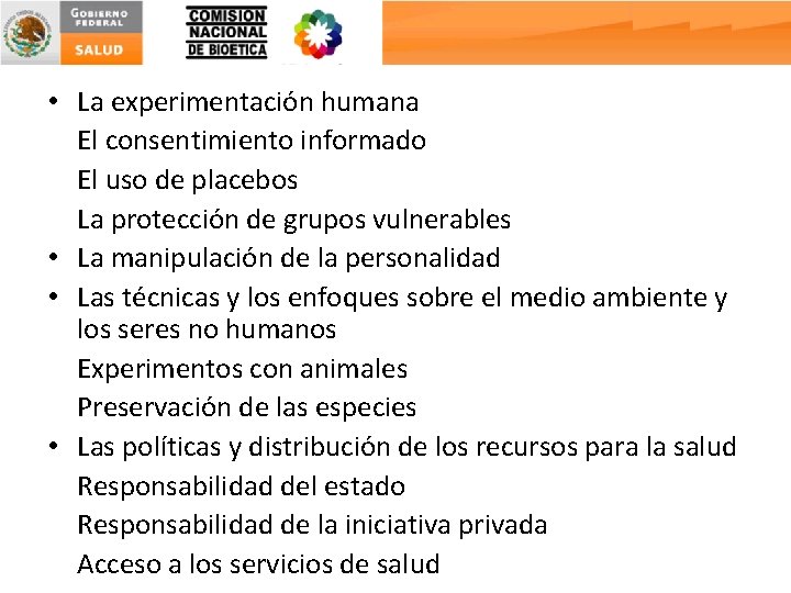  • La experimentación humana El consentimiento informado El uso de placebos La protección