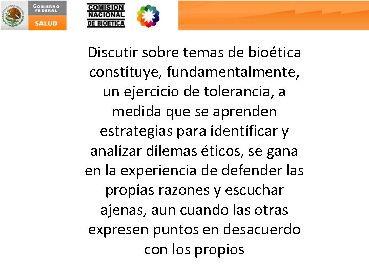 Discutir sobre temas de bioética constituye, fundamentalmente, un ejercicio de tolerancia, a medida que