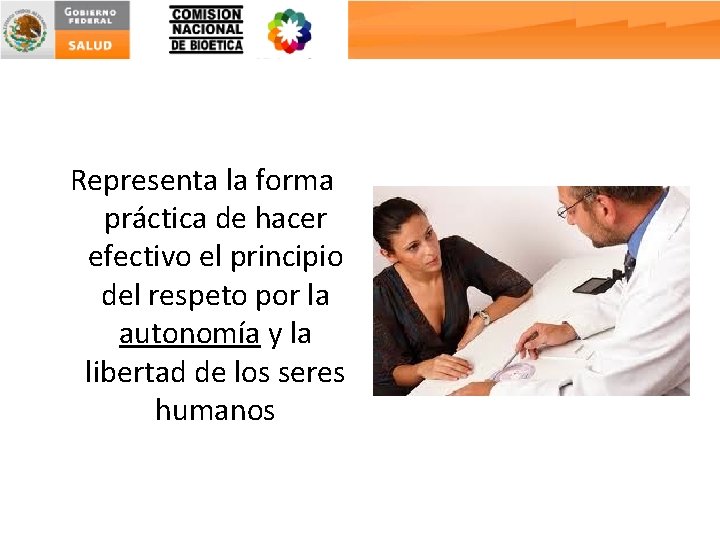 Representa la forma práctica de hacer efectivo el principio del respeto por la autonomía