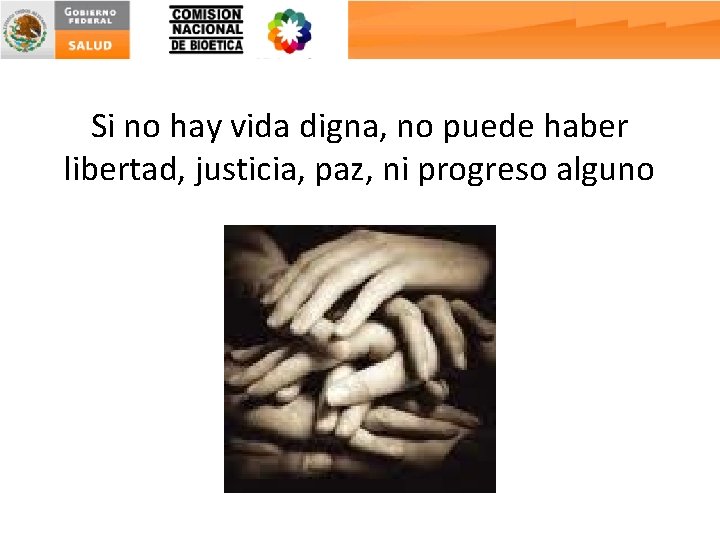 Si no hay vida digna, no puede haber libertad, justicia, paz, ni progreso alguno