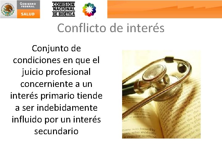 Conflicto de interés Conjunto de condiciones en que el juicio profesional concerniente a un