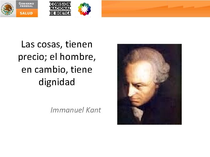 Las cosas, tienen precio; el hombre, en cambio, tiene dignidad Immanuel Kant 