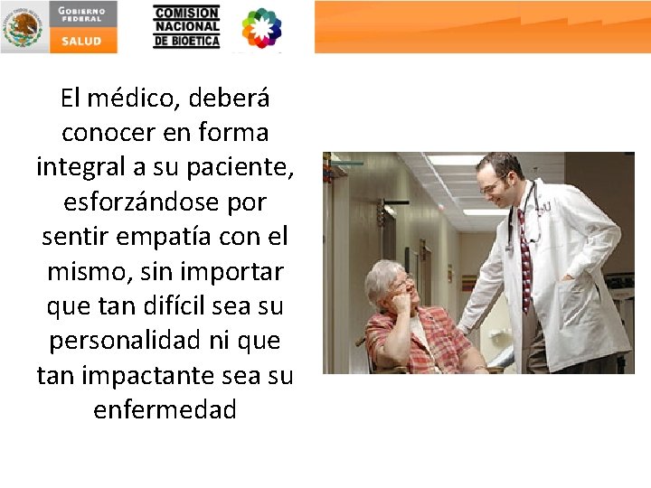 El médico, deberá conocer en forma integral a su paciente, esforzándose por sentir empatía