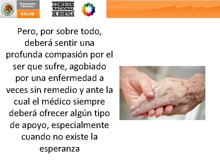 Pero, por sobre todo, deberá sentir una profunda compasión por el ser que sufre,