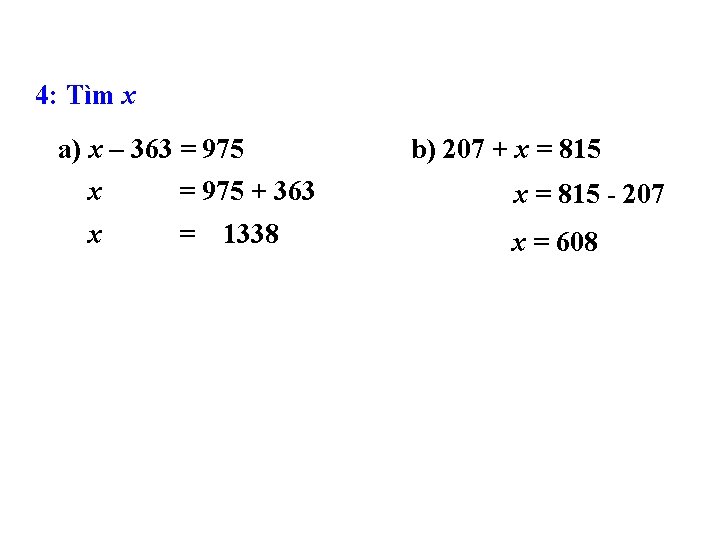 4: Tìm x a) x – 363 = 975 x = 975 + 363