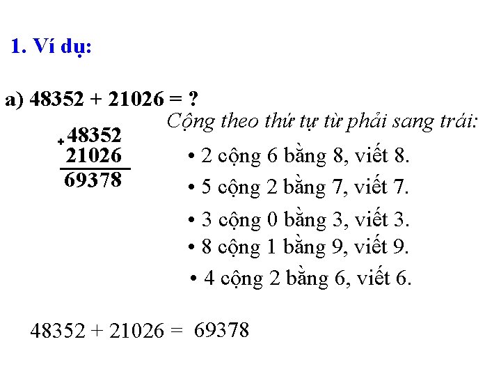 1. Ví dụ: a) 48352 + 21026 = ? Cộng theo thứ tự từ