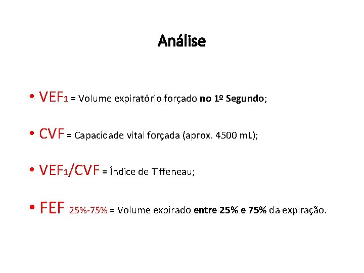 Análise • VEF 1 = Volume expiratório forçado no 1º Segundo; • CVF =