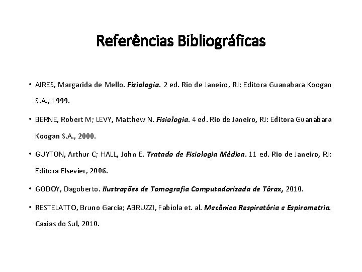 Referências Bibliográficas • AIRES, Margarida de Mello. Fisiologia. 2 ed. Rio de Janeiro, RJ: