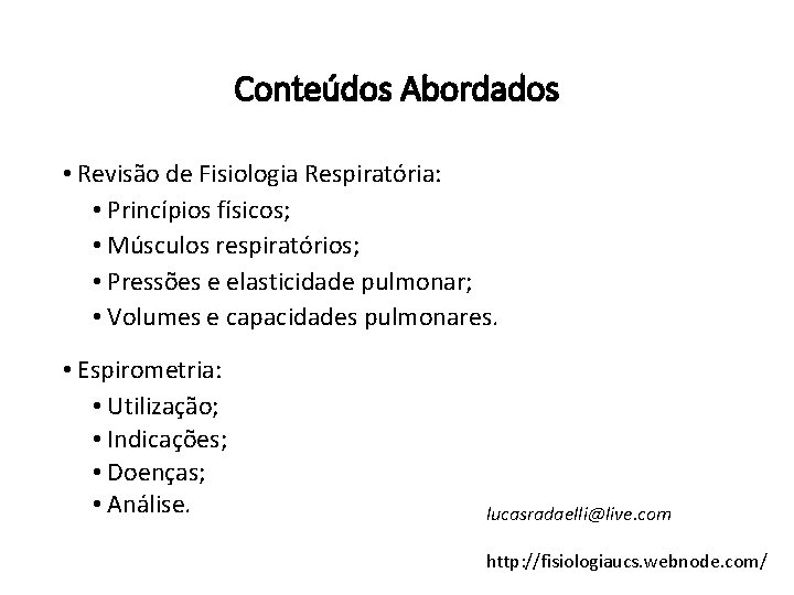 Conteúdos Abordados • Revisão de Fisiologia Respiratória: • Princípios físicos; • Músculos respiratórios; •