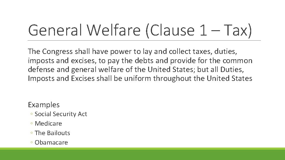 General Welfare (Clause 1 – Tax) The Congress shall have power to lay and