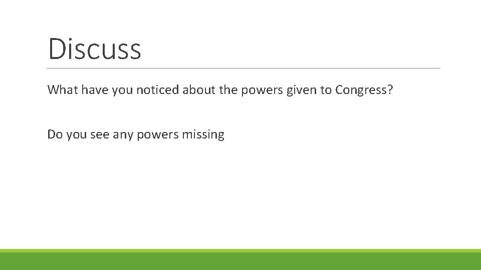 Discuss What have you noticed about the powers given to Congress? Do you see