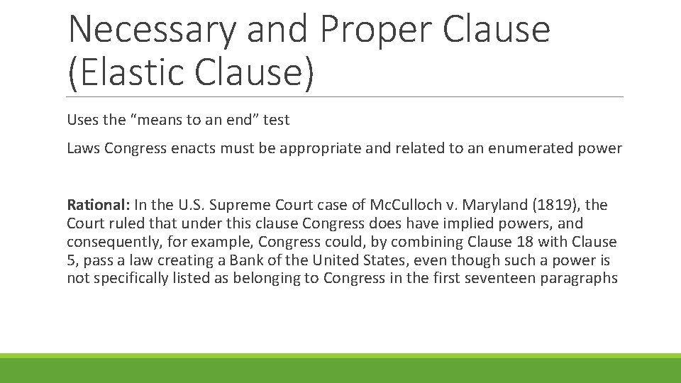 Necessary and Proper Clause (Elastic Clause) Uses the “means to an end” test Laws