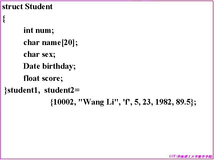 struct Student { int num; char name[20]; char sex; Date birthday; float score; }student