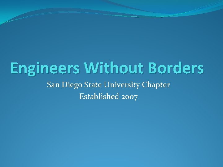 Engineers Without Borders San Diego State University Chapter Established 2007 