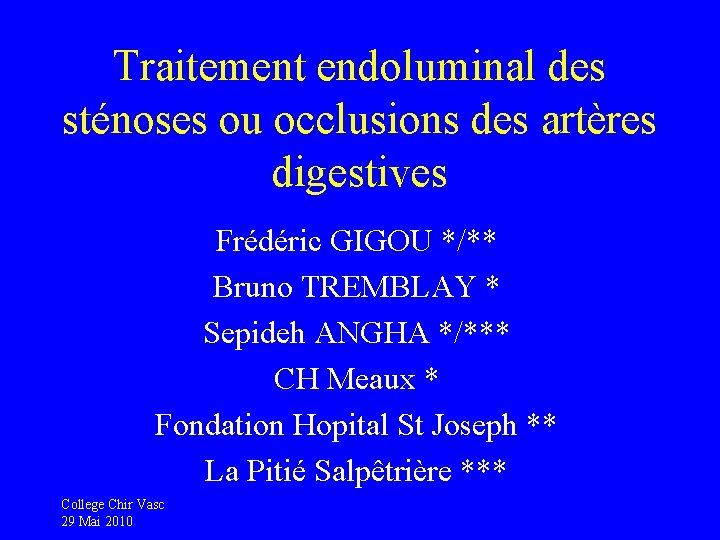 Traitement endoluminal des sténoses ou occlusions des artères digestives Frédéric GIGOU */** Bruno TREMBLAY