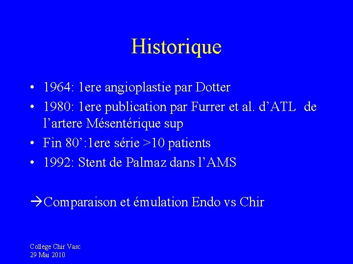 Historique • 1964: 1 ere angioplastie par Dotter • 1980: 1 ere publication par