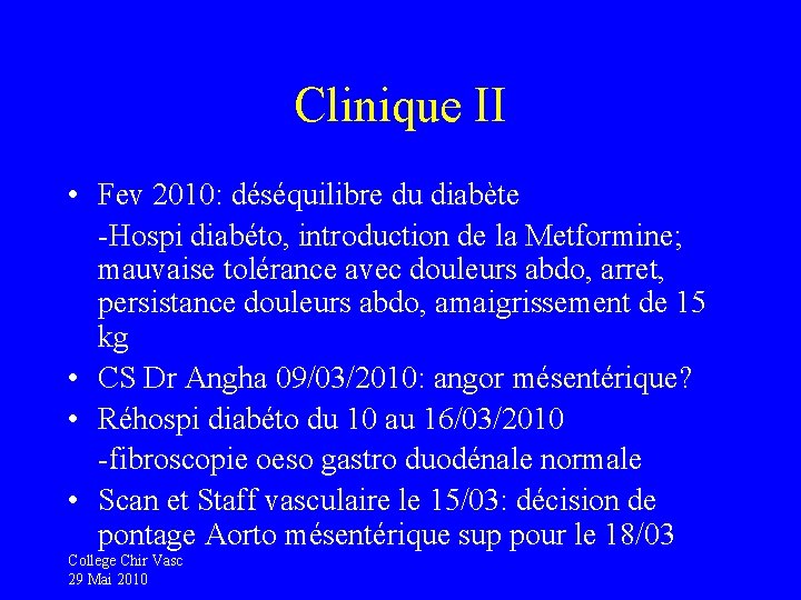 Clinique II • Fev 2010: déséquilibre du diabète -Hospi diabéto, introduction de la Metformine;