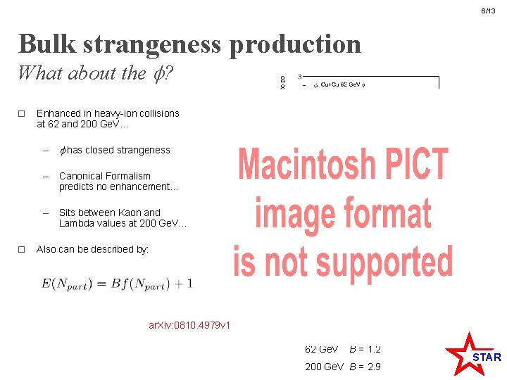 6/13 Bulk strangeness production What about the ? o Enhanced in heavy-ion collisions at