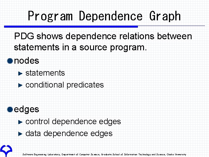 Program Dependence Graph PDG shows dependence relations between statements in a source program. nodes