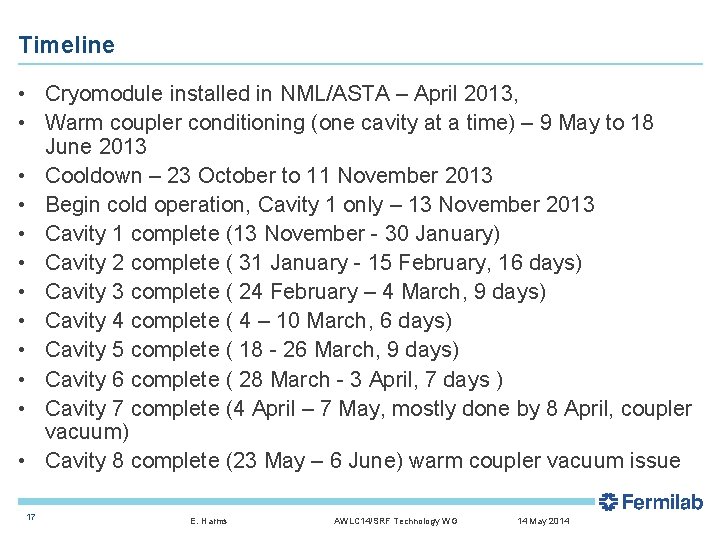 Timeline • Cryomodule installed in NML/ASTA – April 2013, • Warm coupler conditioning (one