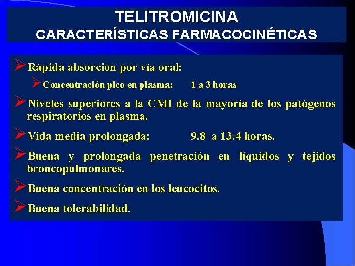 TELITROMICINA CARACTERÍSTICAS FARMACOCINÉTICAS ØRápida absorción por vía oral: ØConcentración pico en plasma: 1 a