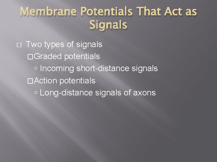 Membrane Potentials That Act as Signals � Two types of signals �Graded potentials Incoming