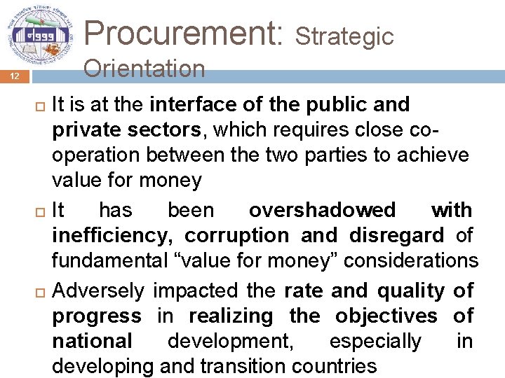 Procurement: Strategic Orientation 12 It is at the interface of the public and private