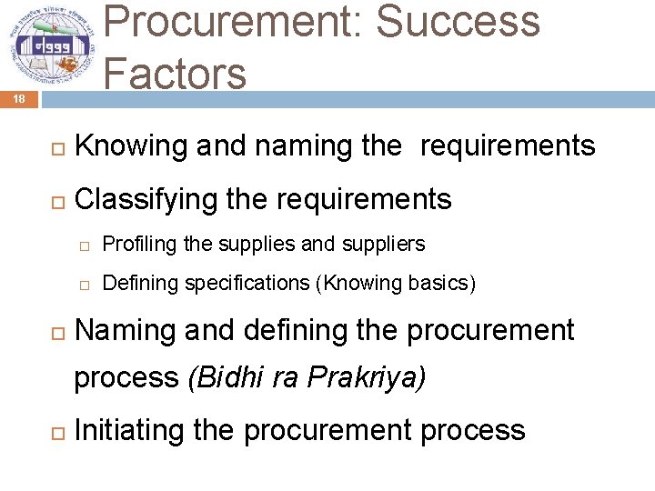 Procurement: Success Factors 18 Knowing and naming the requirements Classifying the requirements Profiling the