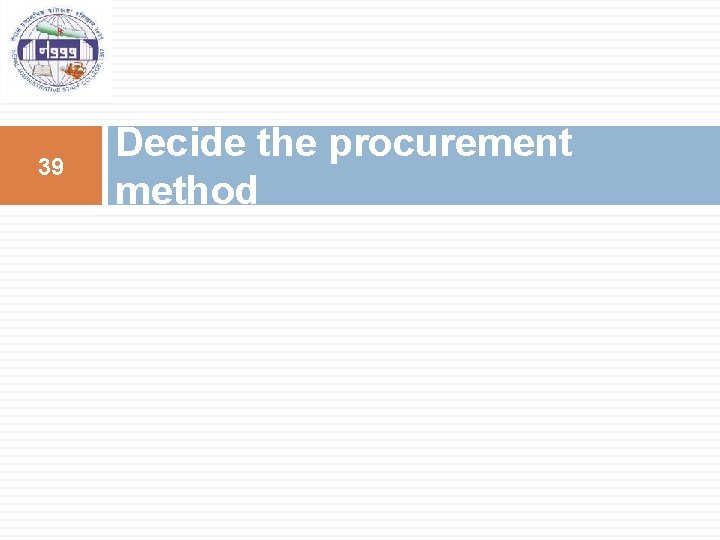 39 Decide the procurement method 