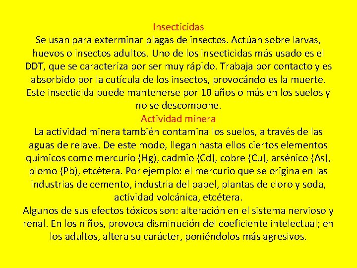 Insecticidas Se usan para exterminar plagas de insectos. Actúan sobre larvas, huevos o insectos