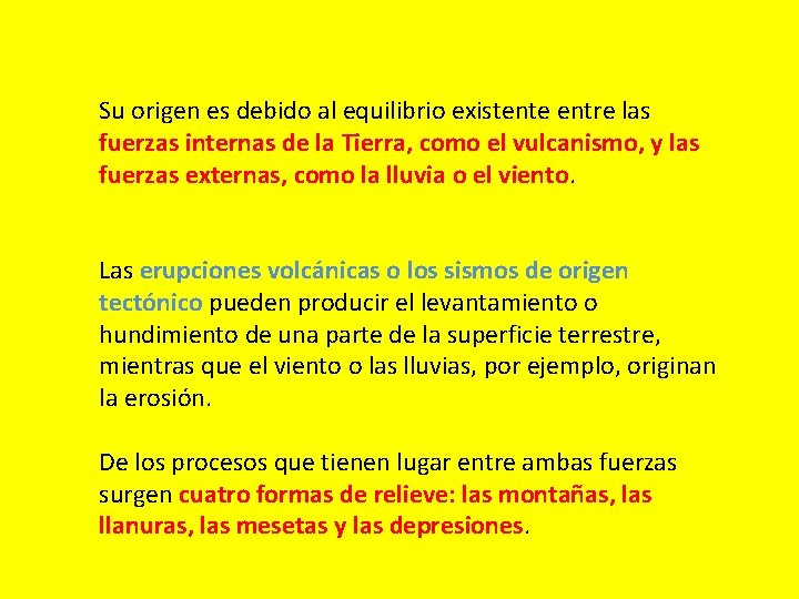 Su origen es debido al equilibrio existente entre las fuerzas internas de la Tierra,