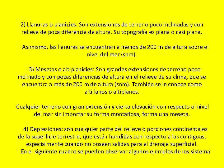 2) Llanuras o planicies. Son extensiones de terreno poco inclinadas y con relieve de