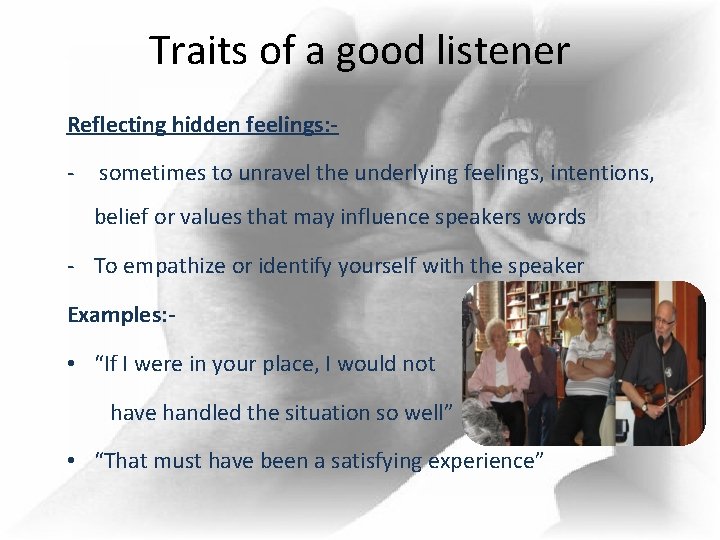 Traits of a good listener Reflecting hidden feelings: - - sometimes to unravel the Traits of a good listener Reflecting hidden feelings: - - sometimes to unravel the