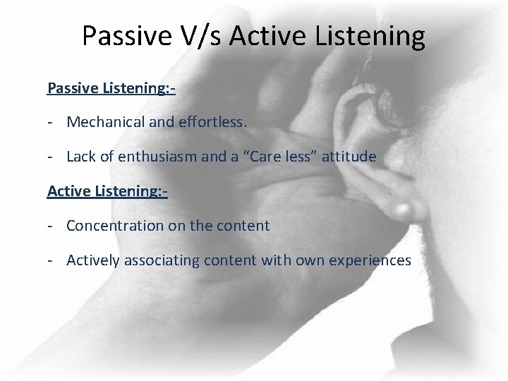 Passive V/s Active Listening Passive Listening: - - Mechanical and effortless. - Lack of Passive V/s Active Listening Passive Listening: - - Mechanical and effortless. - Lack of