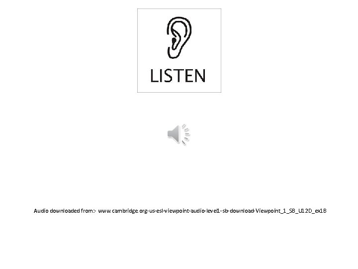 Audio downloaded from: - www. cambridge. org-us-esl-viewpoint-audio-level 1 -sb-download-Viewpoint_1_SB_U 12 D_ex 1 B Audio downloaded from: - www. cambridge. org-us-esl-viewpoint-audio-level 1 -sb-download-Viewpoint_1_SB_U 12 D_ex 1 B