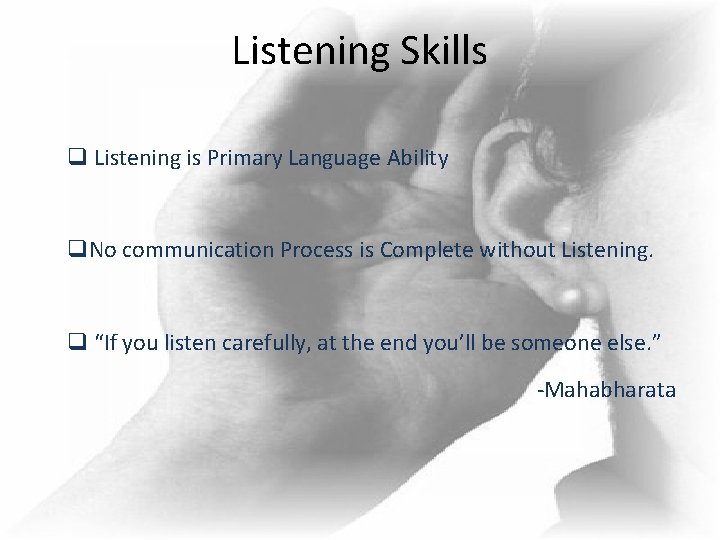Listening Skills q Listening is Primary Language Ability q. No communication Process is Complete Listening Skills q Listening is Primary Language Ability q. No communication Process is Complete