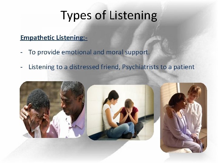 Types of Listening Empathetic Listening: - - To provide emotional and moral support. - Types of Listening Empathetic Listening: - - To provide emotional and moral support. -