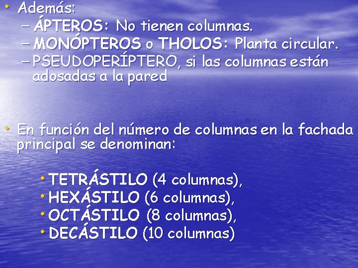  • Además: – ÁPTEROS: No tienen columnas. – MONÓPTEROS o THOLOS: Planta circular.