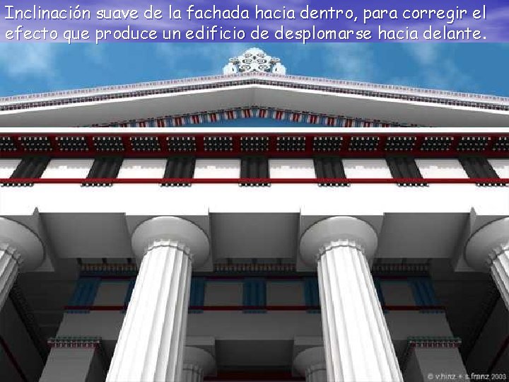 Inclinación suave de la fachada hacia dentro, para corregir el efecto que produce un