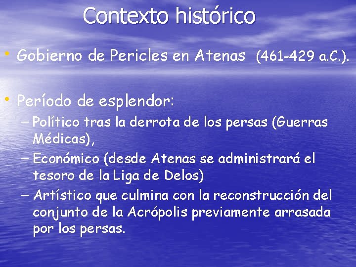 Contexto histórico • Gobierno de Pericles en Atenas • Período de esplendor: (461 -429