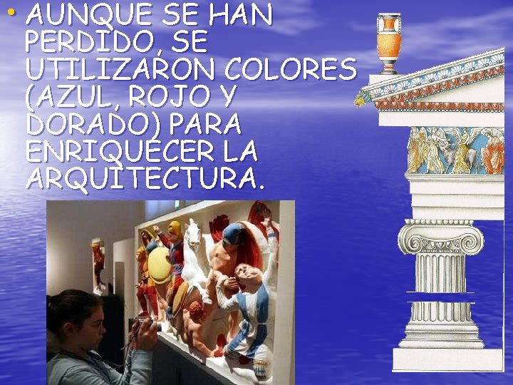  • AUNQUE SE HAN PERDIDO, SE UTILIZARON COLORES (AZUL, ROJO Y DORADO) PARA