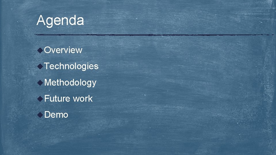 Agenda u. Overview u. Technologies u. Methodology u. Future u. Demo work 