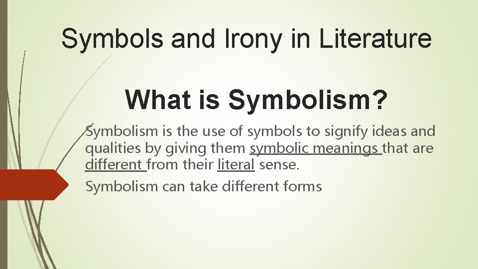 Symbols and Irony in Literature What is Symbolism? Symbolism is the use of symbols