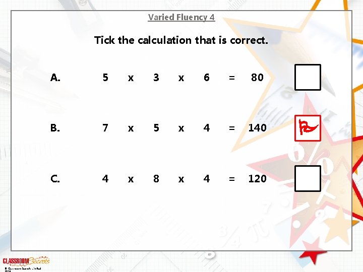 Varied Fluency 4 Tick the calculation that is correct. © Classroom Secrets Limited A.