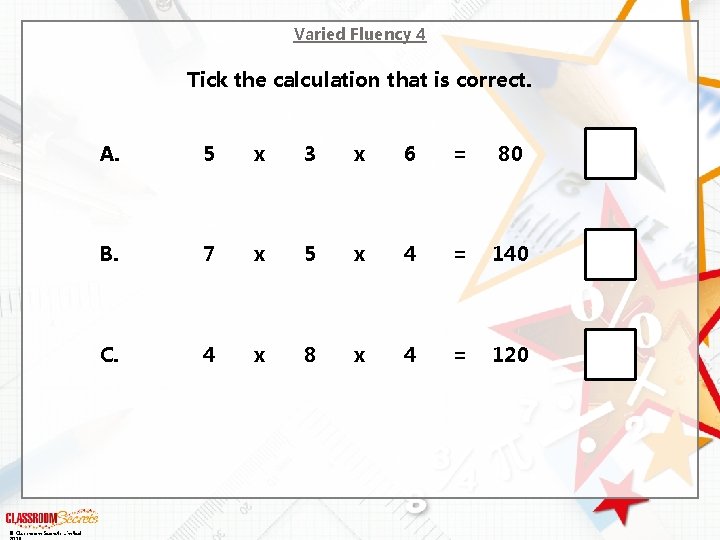 Varied Fluency 4 Tick the calculation that is correct. © Classroom Secrets Limited A.