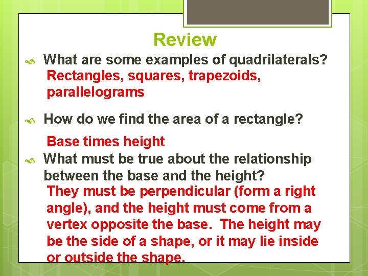 Review What are some examples of quadrilaterals? Rectangles, squares, trapezoids, parallelograms How do we