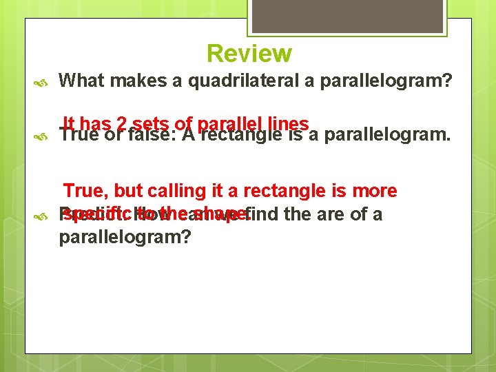 Review What makes a quadrilateral a parallelogram? It has 2 sets of parallel lines