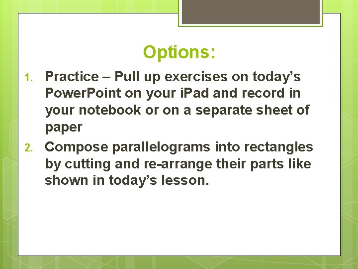 Options: 1. 2. Practice – Pull up exercises on today’s Power. Point on your