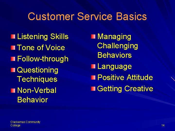 Customer Service Basics Listening Skills Tone of Voice Follow-through Questioning Techniques Non-Verbal Behavior Clackamas